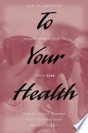 To your health how to understand what research tells us about risk /