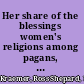 Her share of the blessings women's religions among pagans, Jews, and Christians in the Greco-Roman world /