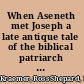 When Aseneth met Joseph a late antique tale of the biblical patriarch and his Egyptian wife, reconsidered /