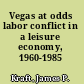 Vegas at odds labor conflict in a leisure economy, 1960-1985 /