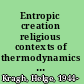 Entropic creation religious contexts of thermodynamics and cosmology /