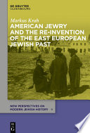 American Jewry and the re-invention of the East European Jewish past /