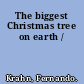 The biggest Christmas tree on earth /