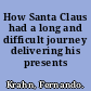 How Santa Claus had a long and difficult journey delivering his presents /