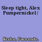 Sleep tight, Alex Pumpernickel /