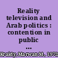 Reality television and Arab politics : contention in public life /