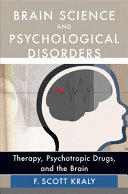 Brain science and psychological disorders : therapy, psychotropic drugs, and the brain /