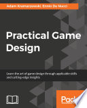 Practical game design : learn the art of game design through applicable skills and cutting-edge insights /