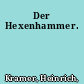 Der Hexenhammer.