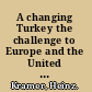 A changing Turkey the challenge to Europe and the United States /