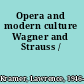 Opera and modern culture Wagner and Strauss /