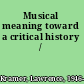 Musical meaning toward a critical history /