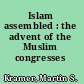 Islam assembled : the advent of the Muslim congresses /