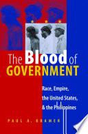 The blood of government race, empire, the United States, & the Philippines /