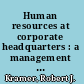 Human resources at corporate headquarters : a management update /