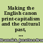 Making the English canon print-capitalism and the cultural past, 1700-1770 /