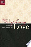 Disciplining love : Austen and the modern man /