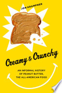 Creamy & crunchy : an informal history of peanut butter, the all-American food /