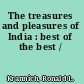 The treasures and pleasures of India : best of the best /