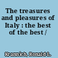 The treasures and pleasures of Italy : the best of the best /