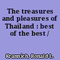 The treasures and pleasures of Thailand : best of the best /