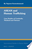 ASEAN and human trafficking : case studies of Cambodia, Thailand and Vietnam /