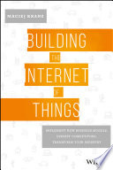 Building the internet of things : implement new business models, disrupt competitors, and transform your industry /