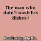 The man who didn't wash his dishes /