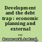 Development and the debt trap : economic planning and external borrowing in Ghana /