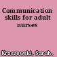 Communication skills for adult nurses
