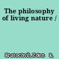 The philosophy of living nature /