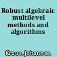 Robust algebraic multilevel methods and algorithms