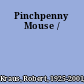 Pinchpenny Mouse /