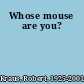 Whose mouse are you?