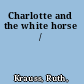 Charlotte and the white horse /