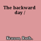 The backward day /