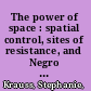 The power of space : spatial control, sites of resistance, and Negro Election Day in Colonial and Early American Massachusetts /