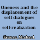 Oneness and the displacement of self dialogues on self-realization /
