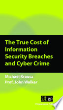 The true cost of information security breaches and cyber crime /