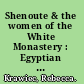 Shenoute & the women of the White Monastery : Egyptian monasticism in late antiquity /