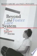 Beyond the foster care system the future for teens /