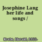 Josephine Lang her life and songs /