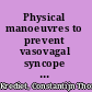 Physical manoeuvres to prevent vasovagal syncope and initial orthostatic hypotension