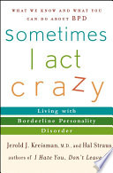 Sometimes I act crazy : living with borderline personality disorder /