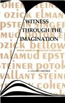 Witness through the imagination : Ozick, Elman, Cohen, Potok, Singer, Epstein, Bellow, Steiner, Wallant, Malamud : Jewish-American Holocaust literature /