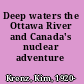 Deep waters the Ottawa River and Canada's nuclear adventure /