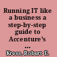 Running IT like a business a step-by-step guide to Accenture's internal IT, second edition /