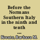 Before the Normans Southern Italy in the ninth and tenth centuries /