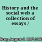 History and the social web a collection of essays /