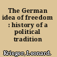 The German idea of freedom : history of a political tradition /
